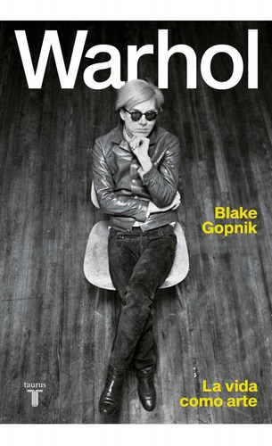 Libro Warhol La Vida Como Arte - Blake Gopnik - Taurus