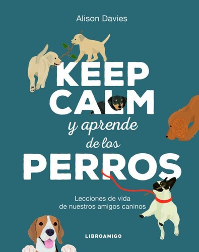 Keep Calm Y Aprende De Los Perros  - Davies, Alison