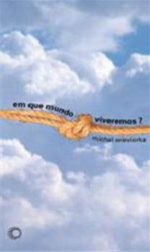 Em Que Mundo Viveremos?, De Wieviorka, Michel. Editora Perspectiva, Capa Mole, Edição 1ª Edição - 2006 Em Português