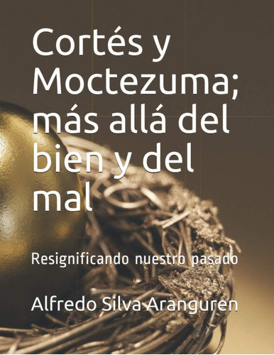 Libro: Cortés Y Moctezuma; Más Allá Del Bien Y Del Mal: Resi