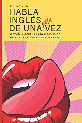 Libro : Habla Ingles De Una Puta Vez O Como Aprender Ingles