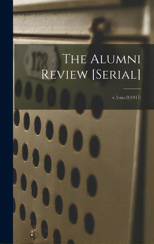 The Alumni Review [serial]; V.5: No.9(1917), De Anonymous. Editorial Legare Street Pr, Tapa Dura En Inglés