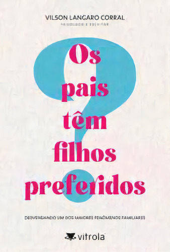 Os Pais Têm Filhos Preferidos?, De Corral Langaro. Vitrola Editora, Capa Mole Em Português