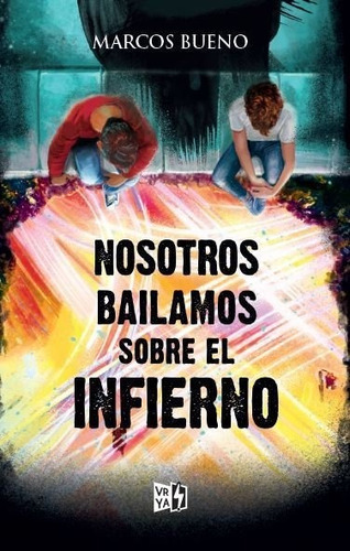 Nosotros Bailamos Sobre El Infierno, De Bueno, Marcos. Editorial Vrya, Tapa Blanda En Español