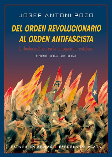 Del Orden Revolucionario Al Orden Antifascista, De Pozo González, Josep Antoni. Editorial Ediciones Espuela De Plata, Tapa Blanda En Español