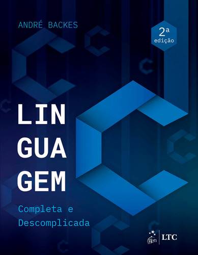 Linguagem C - Completa e Descomplicada, de André Backes. Editora Gen – Grupo Editorial Nacional Part S/A, capa mole em português, 2018