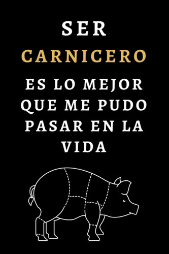 Libro: Ser Carnicero Es Lo Mejor Que Me Pudo Pasar En La Vid