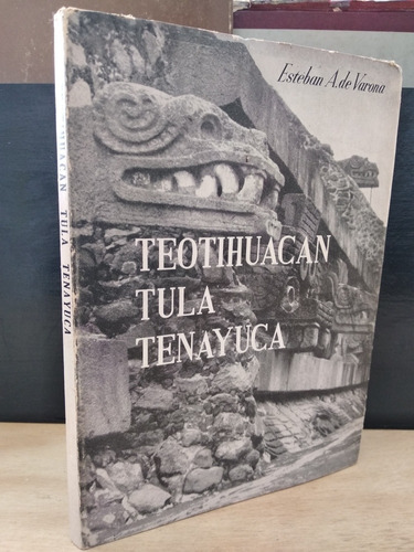 Teotihuacán Tula Tenayuca Esteban A. De Varona