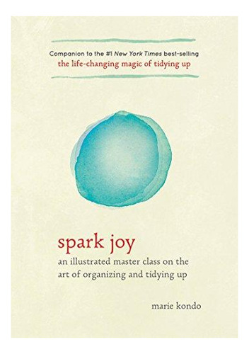 Spark Joy: An Illustrated Master Class On The Art Of Organiz