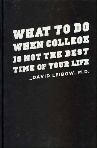 What To Do When College Is Not The Best Time Of Your Life, De David Leibow. Editorial Columbia University Press, Tapa Dura En Inglés