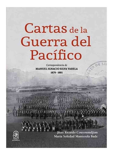 Libro Cartas De La Guerra Del Pacífico. /235: Libro Cartas De La Guerra Del Pacífico. /235, De Juan Couyoumsjian - Maria Manterola Bade. Editorial Ediciones Uc, Tapa Blanda En Castellano