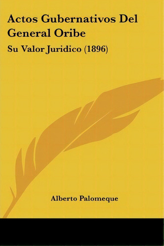 Actos Gubernativos Del General Oribe, De Alberto Palomeque. Editorial Kessinger Publishing, Tapa Blanda En Español