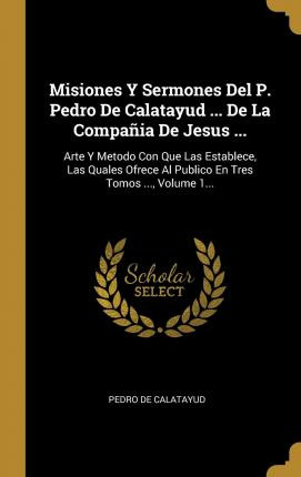 Libro Misiones Y Sermones Del P. Pedro De Calatayud ... D...