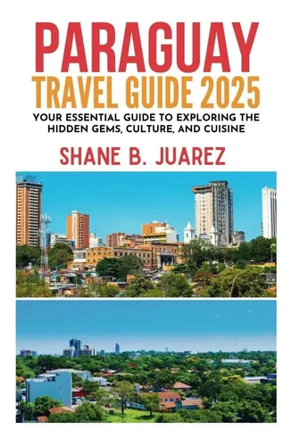 Libro: Paraguay Travel Guide 2025 (travel Guides)