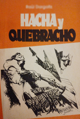 Raúl Dargoltz - Hacha Y Quebracho - Dedicado