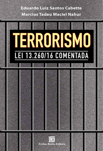 Terrorismo lei 13.260/16 comentada, de Cabette, Eduardo. Editorial Freitas Bastos, capa mole em português, 2017