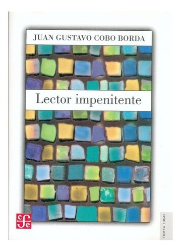 Lector Impenitente, De Juan Gustavo Cobo Borda., Vol. N/a. Editorial Fondo De Cultura Económica, Tapa Blanda En Español, 2005