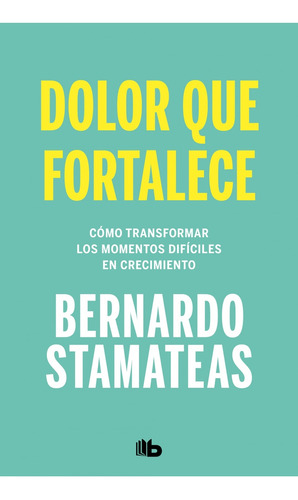 Dolor Que Fortalece - Bernardo Stamateas