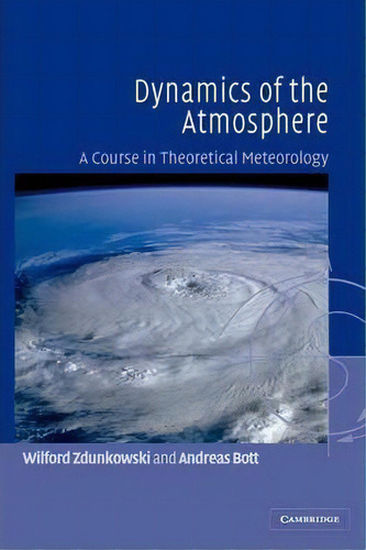 Dynamics Of The Atmosphere : A Course In Theoretical Meteorology, De Wilford Zdunkowski. Editorial Cambridge University Press, Tapa Dura En Inglés