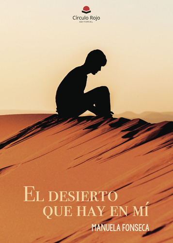 El Desierto Que Hay En Mí, De Fonsecamanuela.. Grupo Editorial Círculo Rojo Sl, Tapa Blanda, Edición 1.0 En Español