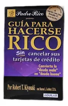 Comprar Guía Para Hacerse Rico - Robert T Kiyosaki - Padre Rico 2007