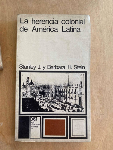 La Herencia Colonial De America Latina - Stein,