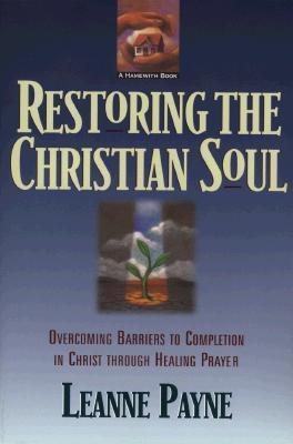 Restoring The Christian Soul : Overcoming Barriers To Com...