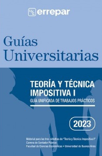 Guías Universitarias Teoría Y Técnica Impositiva I 