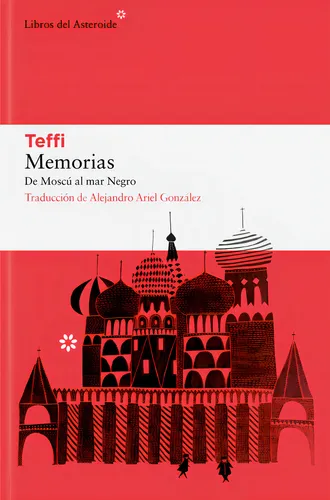 Memorias De Moscu Al Mar Negro: De Moscú Al Mar Negro, De Teffi. Editorial Libros Del Asteroide S.l En Español, 2024
