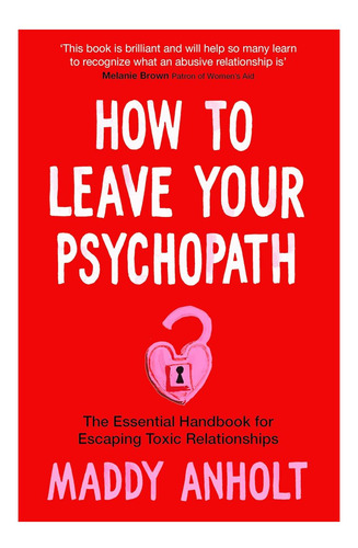 Libro: Cómo Dejar A Tu Psicópata: El Manual Esencial Para De