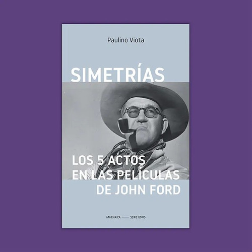 Simetrias Los 5 Actos En Las Peliculas De John Ford - Viota