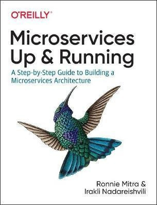 Microservices: Up And Running : A Step-by-step Guide To B...