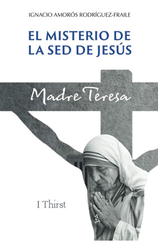 Libro: El Misterio De La Sed De Jesús.: Madre Teresa. (spani