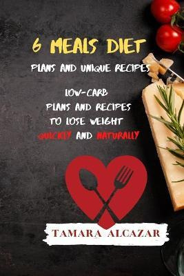 Libro 6 Meals Diet Plans And Unique Recipes : Low-carb Pl...