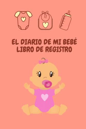 El Diario De Mi Bebe Libro De Registro: Diario De Bebe 6x9''