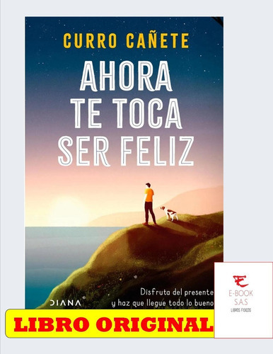 Ahora Te Toca Ser Feliz, De Curro Cañete. Editorial Diana, Tapa Blanda En Español