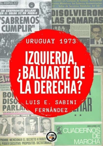 Uruguay  1973 Izquierda,¿baluarte De  Derecha? / Luis Sabini