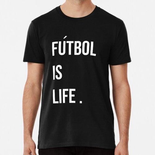 Remera Camiseta Futbol Is Life Algodon Premium