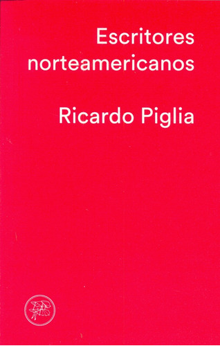 Escritores Norteamericanos - Piglia, Ricardo