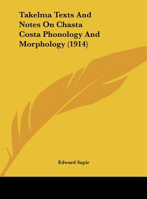 Libro Takelma Texts And Notes On Chasta Costa Phonology A...