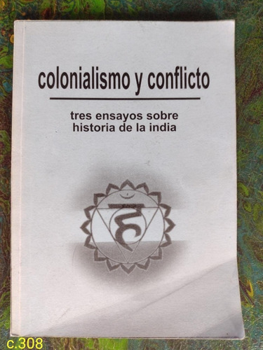 Colonialismo Y Conflicto Tres Ensayos Sobre Historia India