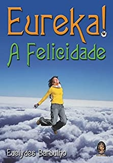 Livro Eureka - A Felicidade - Euclydes Barbulho [2005]