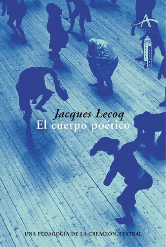 El Cuerpo Poético, Jacques Lecoq, Ed. Alba