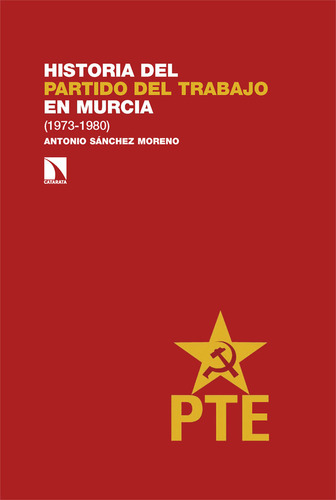 Historia Del Partido Del Trabajo En Murcia, De Sanchez Moreno, Antonio. Editorial Los Libros De La Catarata En Español