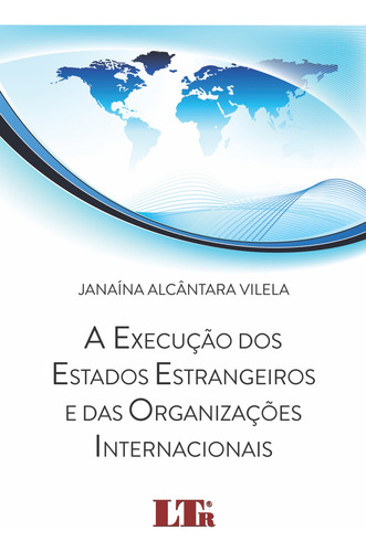 Livro Execução Dos Estados Estrangeiros E Das Organizações Internacionais, De Vilela, Janaina Alcantara. Ltr Editora, Capa Mole Em Português, 1899
