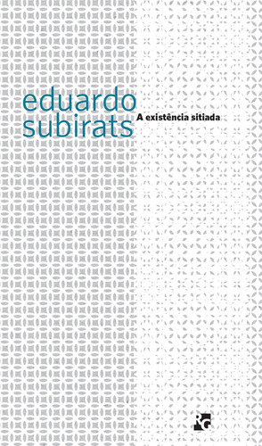 A existência sitiada, de Subirats, Eduardo. Série Coleção RG bolso (5), vol. 5. Romano Guerra Editora, capa mole em português, 2010