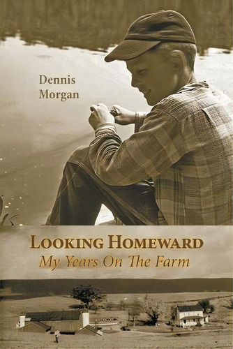 Looking Homeward : My Years On The Farm, De Dennis Morgan. Editorial Westbow Press, Tapa Blanda En Inglés
