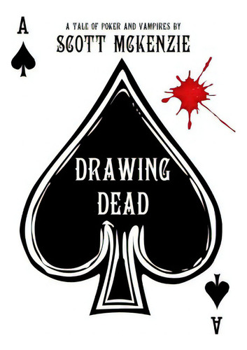 Drawing Dead: A Tale Of Poker And Vampires, De Mckenzie, Scott. Editorial Lulu Pr, Tapa Blanda En Inglés