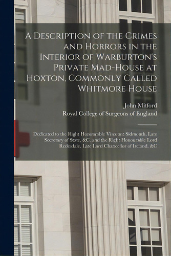 A Description Of The Crimes And Horrors In The Interior Of Warburton's Private Mad-house At Hoxto..., De Mitford, John. Editorial Legare Street Pr, Tapa Blanda En Inglés