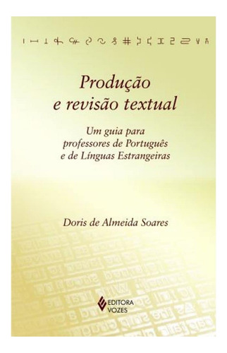 Produção E Revisão Textual. Um Guia Oara Professores De Português E De Linguas Estrangeiras